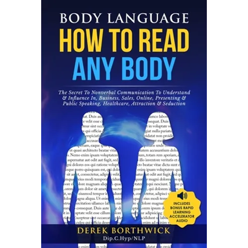 Body Language How to Read Any Body - The Secret To Nonverbal Communication To Understand & Influence In, Business, Sales, Online, Presenting & Public
