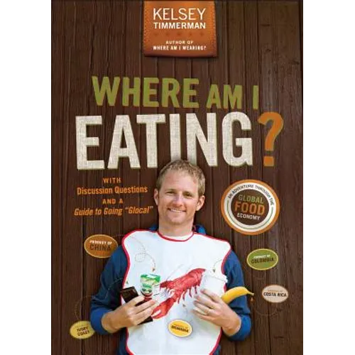 Where Am I Eating?: An Adventure Through the Global Food Economy with Discussion Questions and a Guide to Going Glocal