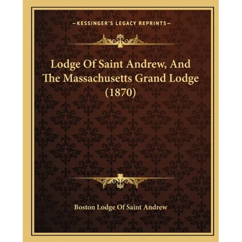 Lodge Of Saint Andrew, And The Massachusetts Grand Lodge (1870)