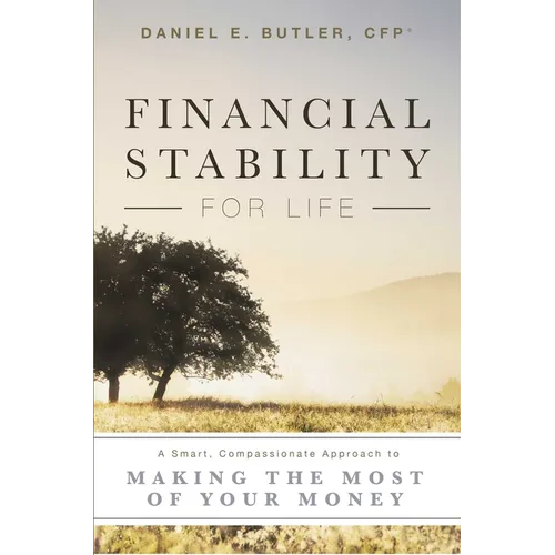Financial Stability for Life: A Smart, Compassionate Approach to Making the Most of Your Money