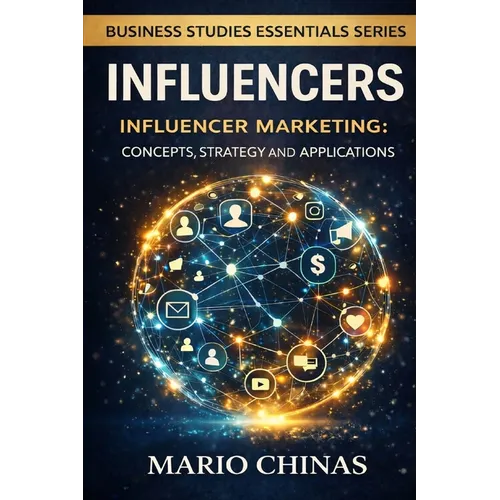 Influencers: Influencer Marketing: Concepts, Strategy, and Applications for Business Students