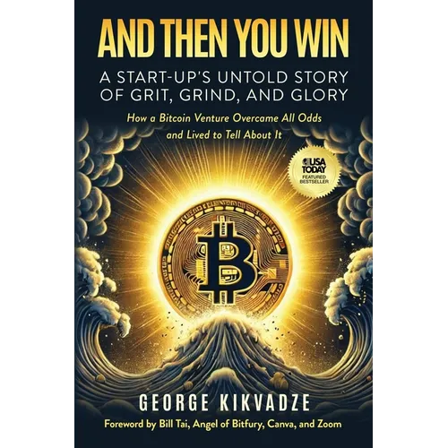 And Then You Win: A Start-Up's Untold Story of Grit, Grind, and Glory