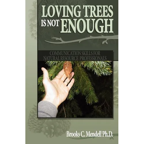 Loving Trees is Not Enough: Communication Skills for Natural Resource Professionals