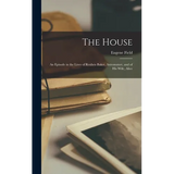 The House: An Episode in the Lives of Reuben Baker, Astronomer, and of His Wife, Alice