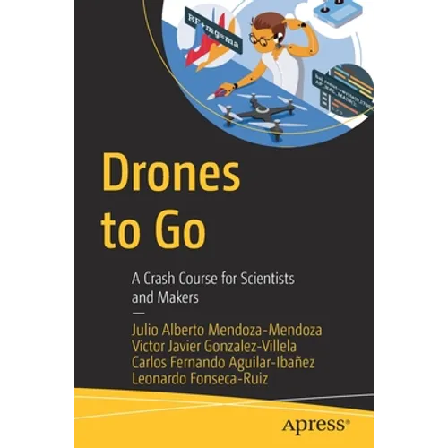 Drones to Go: A Crash Course for Scientists and Makers