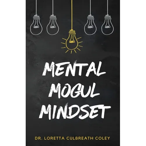 Mental Mogul Mindset: Key Strategies for Achieving Mental Clarity and Leadership Success