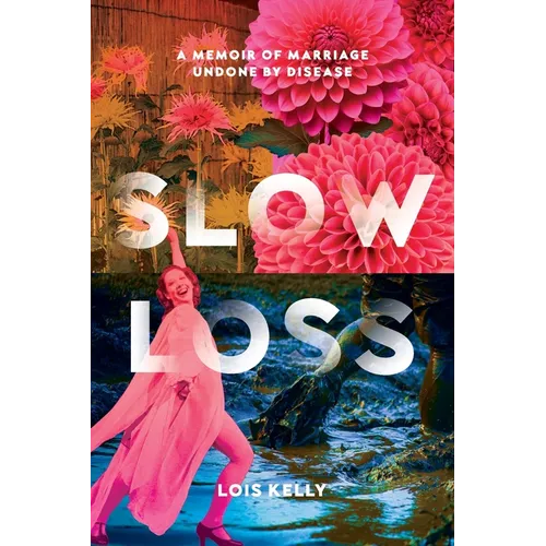 Slow Loss: A Memoir of Marriage Undone by Disease