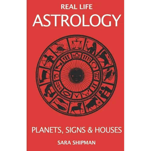 Real Life Astrology: Planets, Signs & Houses