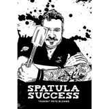 Spatula Success - Hardcover