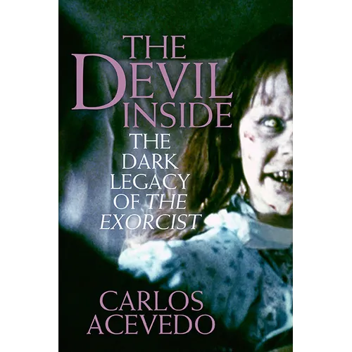 The Devil Inside: The Dark Legacy of the Exorcist