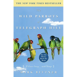 The Wild Parrots of Telegraph Hill: A Love Story . . . with Wings