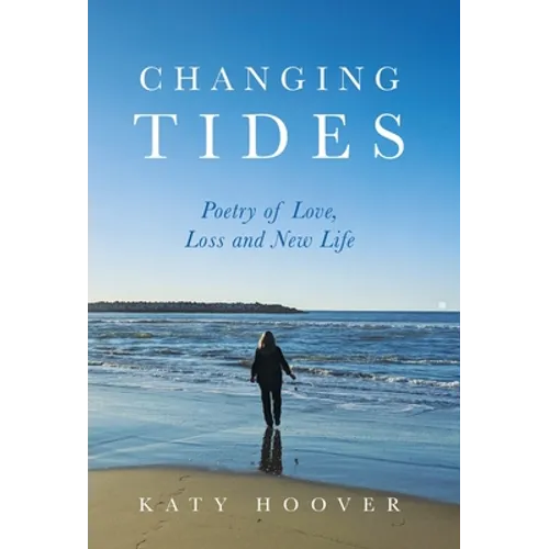 Changing Tides: Poetry of Love, Loss and New Life