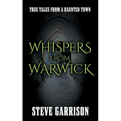 Whispers from Warwick: True Tales from a Haunted Town