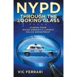 NYPD: Through the Looking Glass: Stories From Inside Americas Largest Police Department
