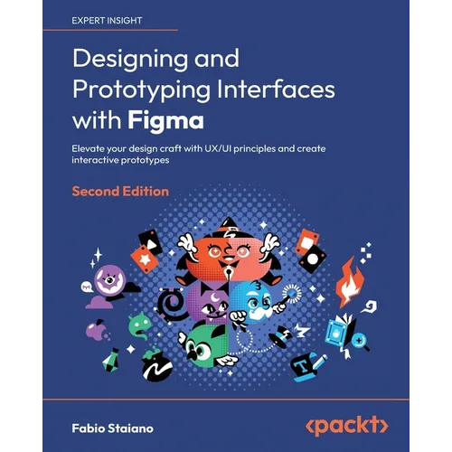 Designing and Prototyping Interfaces with Figma - Second Edition: Elevate your design craft with UX/UI principles and create interactive prototypes