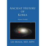 Ancient History of Korea: Mystery Unveiled - Hardcover