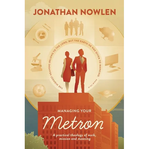 Managing Your Metron: A practical theology of work, mission, and meaning
