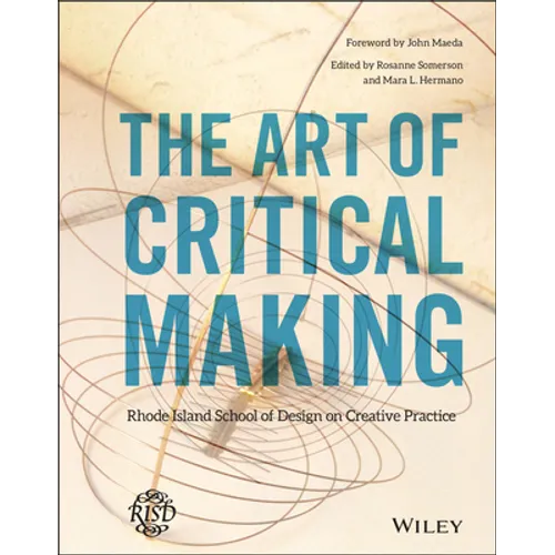 The Art of Critical Making: Rhode Island School of Design on Creative Practice