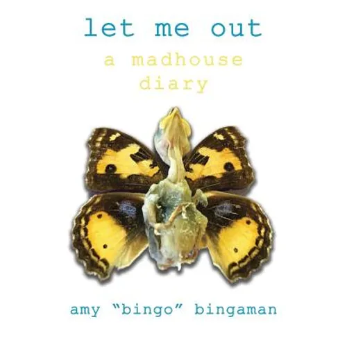 Let Me Out: A Madhouse Diary
