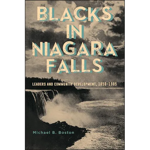 Blacks in Niagara Falls: Leaders and Community Development, 1850-1985 - Paperback