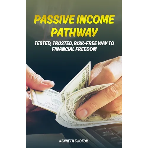 Passive Income Pathway: Tested, Trusted, Risk-Free Way to Financial Freedom