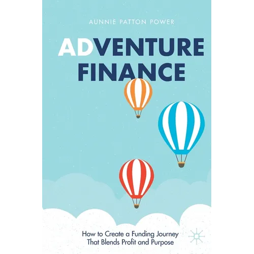 Adventure Finance: How to Create a Funding Journey That Blends Profit and Purpose