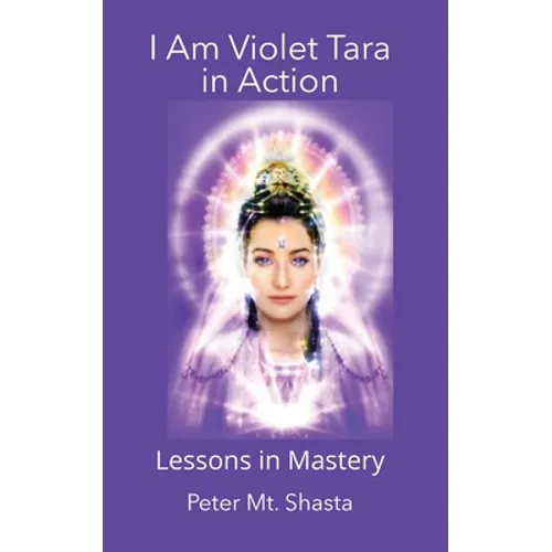 I AM Violet Tara In Action, Lessons in Mastery