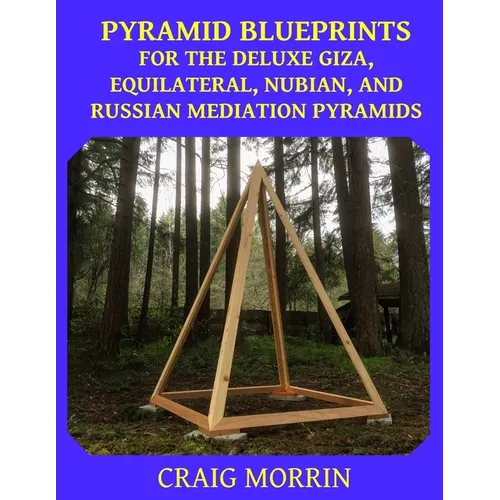 Pyramid Blueprints for the Deluxe Giza, Equilateral, Nubian and Russian Meditation Pyramids
