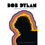Bob Dylan: Prophet, Mystic, Poet
