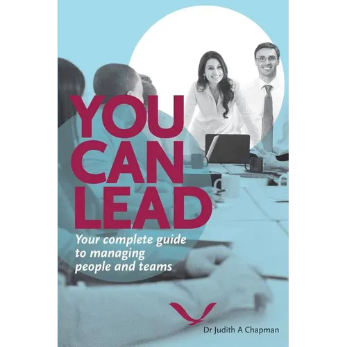 You Can Lead: Your complete guide to managing people and teams