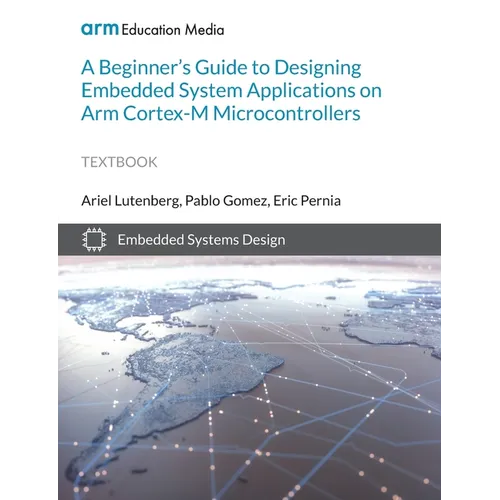 A Beginner's Guide to Designing Embedded System Applications on Arm Cortex-M Microcontrollers