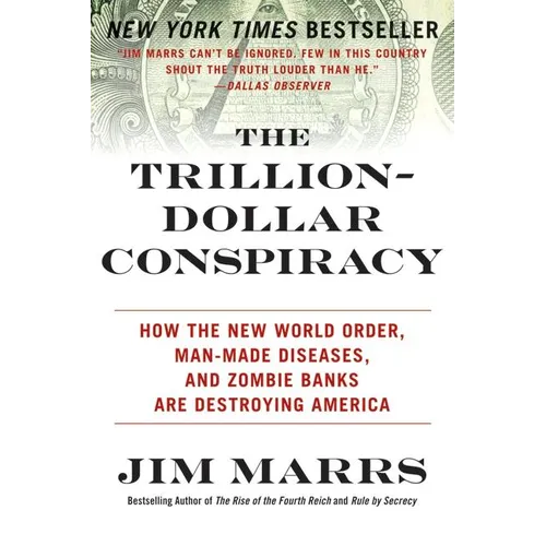 The Trillion-Dollar Conspiracy: How the New World Order, Man-Made Diseases, and Zombie Banks Are Destroying America