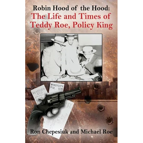 Robin Hood of the Hood: The Life and Times of Teddy Roe, Policy King