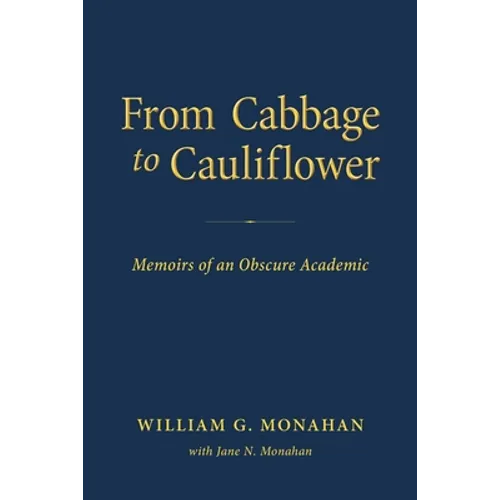 From Cabbage to Cauliflower: Memoirs of an Obscure Academic