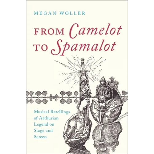 From Camelot to Spamalot: Musical Retellings of Arthurian Legend on Stage and Screen