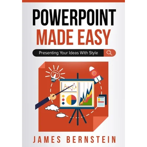 PowerPoint Made Easy: Presenting Your Ideas With Style