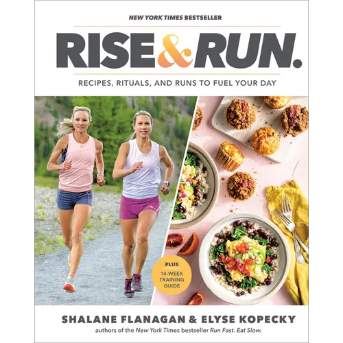 Rise and Run: Recipes, Rituals and Runs to Fuel Your Day: A Cookbook