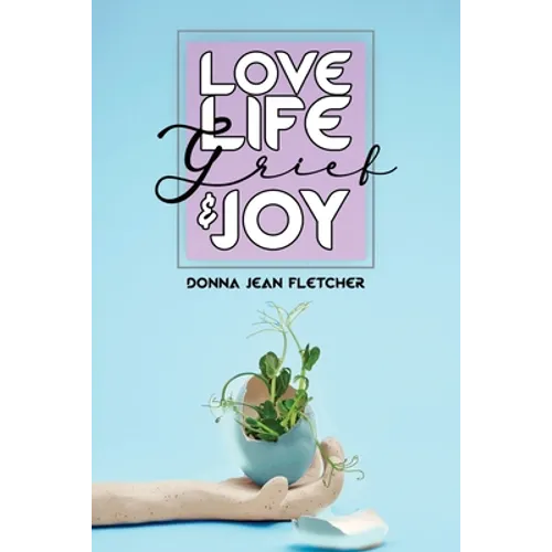 Love, Life, Grief and Joy