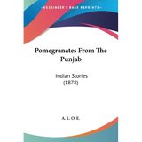 Pomegranates From The Punjab: Indian Stories (1878) - Paperback