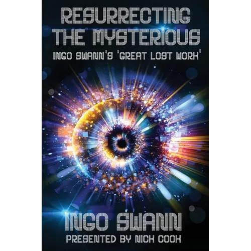 Resurrecting the Mysterious: Ingo Swann's 'Great Lost Work'