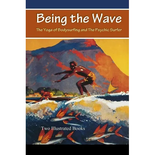 Being the Wave: The Yoga of Bodysurfing and The Psychic Surfer