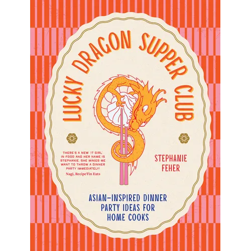 Lucky Dragon Supper Club: Asian-Inspired Dinner Party Ideas for Home Cooks