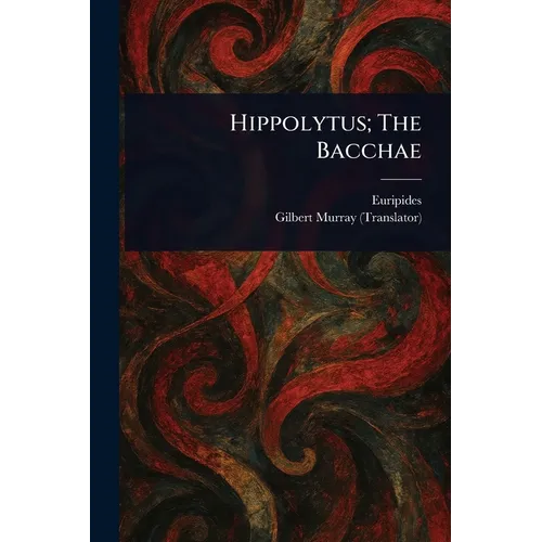 Hippolytus; The Bacchae