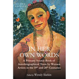 In Her Own Words: A Primary Source Book of Autobiographical Texts by Women Artists in the 19th and 20th Centuries