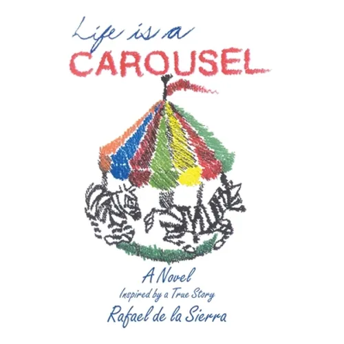 Life Is a Carousel: A Novel Inspired by a True Story