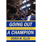 Going Out a Champion: The Coach Joe Ellis Story - Hardcover