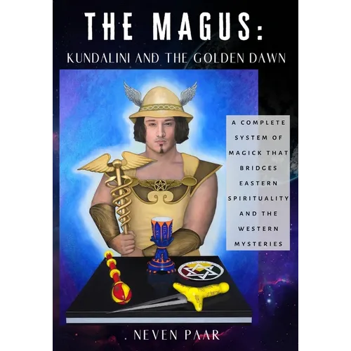 The Magus: Kundalini and the Golden Dawn (Standard Edition): A Complete System of Magick that Bridges Eastern Spirituality and the Western Mysteries