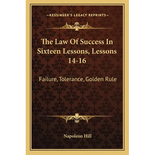 The Law Of Success In Sixteen Lessons, Lessons 14-16: Failure, Tolerance, Golden Rule