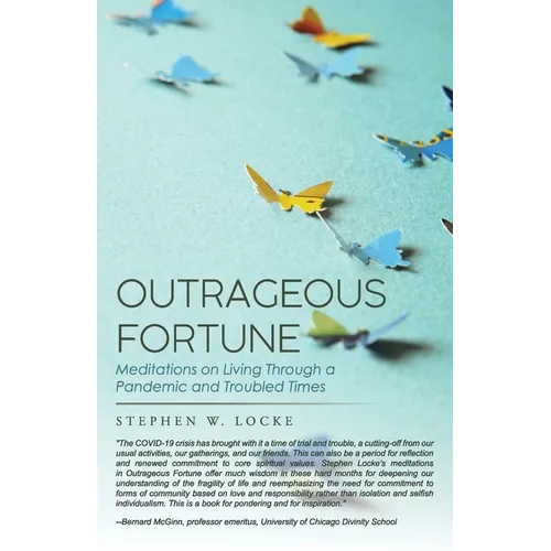 Outrageous Fortune: Meditations on Living through a Pandemic and Troubled Times