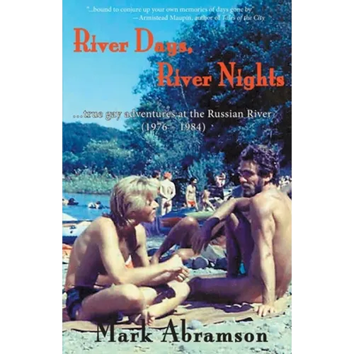 River Days, River Nights: ...true gay adventures at the Russian River (1976 - 1984)